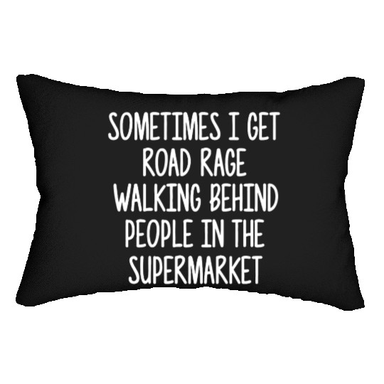 Sometimes I Get Road Rage Walking Behind People Lumbar Pillows