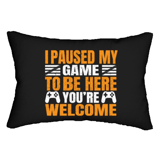 I Paused My Game To Be Here You're Welcometee Lumbar Pillows