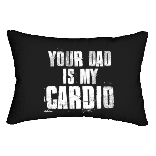 Your Dad Is My Cardio Funny Mom Sayings Lumbar Pillows