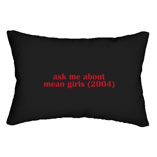 Ask me about mean Girls Lumbar Pillows