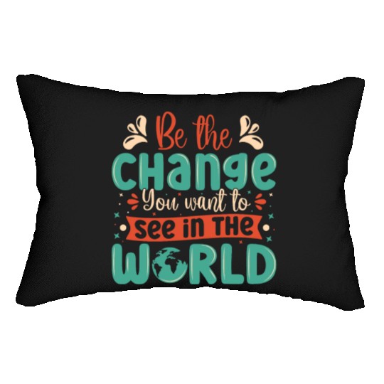 Be the change you wish to see in the world quote Lumbar Pillows