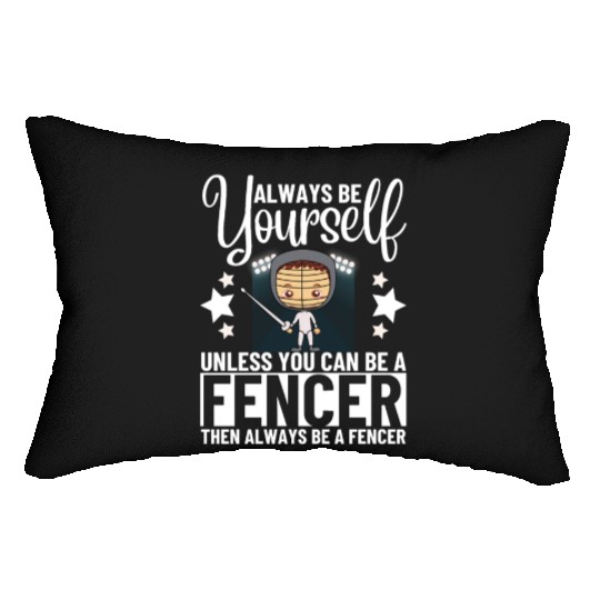Fencing Always Be Yourself Unless You Can Be A Lumbar Pillows