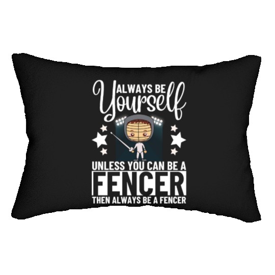 Fencing Always Be Yourself Unless You Can Be A Lumbar Pillows