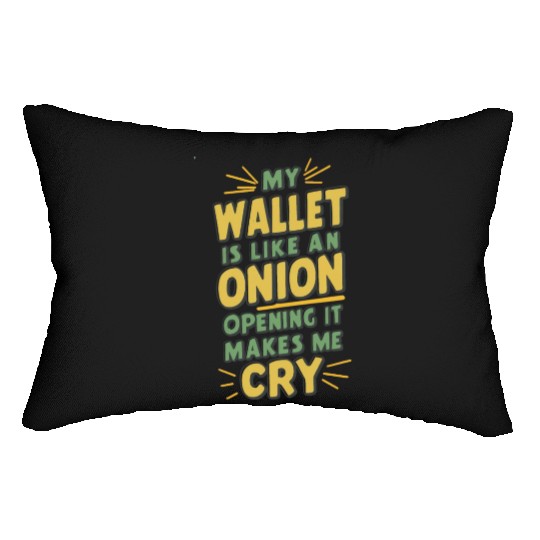 MY WALLET IS LIKE AN ONION OPENING IT MAKES ME CRY Lumbar Pillows