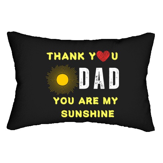 thank you dad you are my sunshine Lumbar Pillows