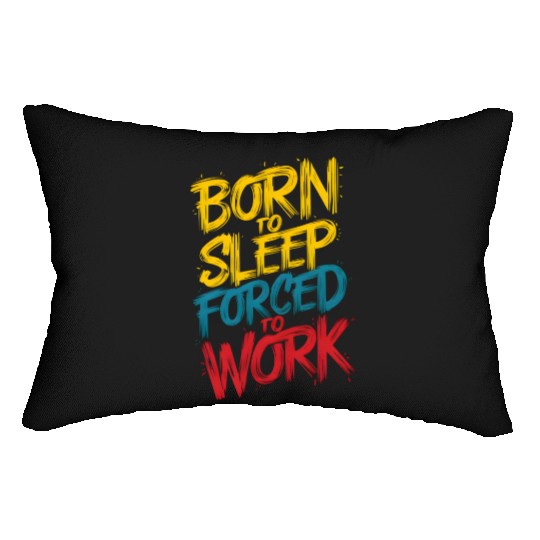 Born to Sleep Forced to Work Typography Collection Lumbar Pillows