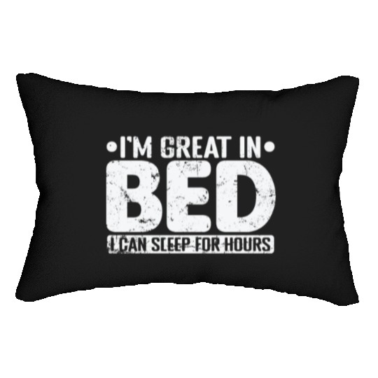 I'm great in Bed I can sleep for Hours Night Lumbar Pillows