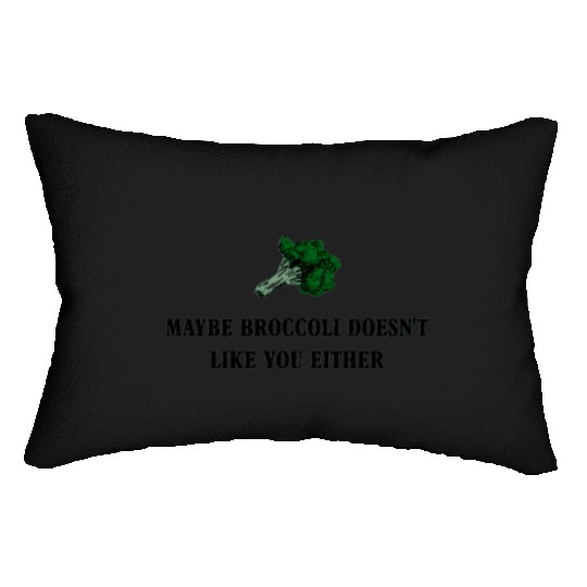 maybe broccoli doesnt like you either Lumbar Pillows