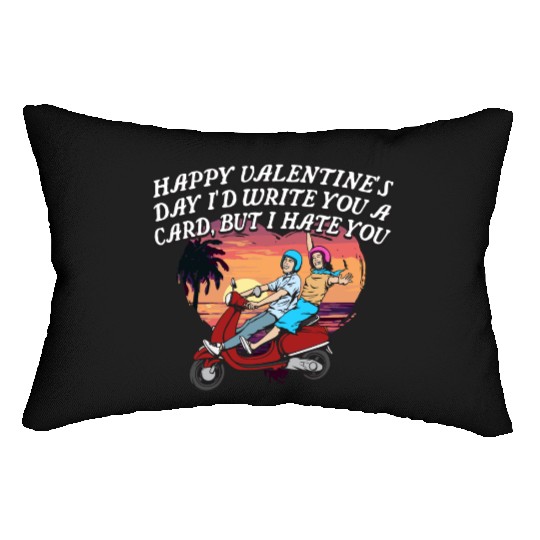 Id Write a Card but I Hate You Funny Valentines Da Lumbar Pillows