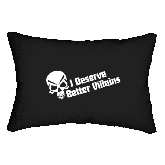 I Deserve Better Villains Lumbar Pillows