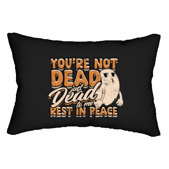You're Not Dead Just Dead To Me Rest In Peace - Lumbar Pillows