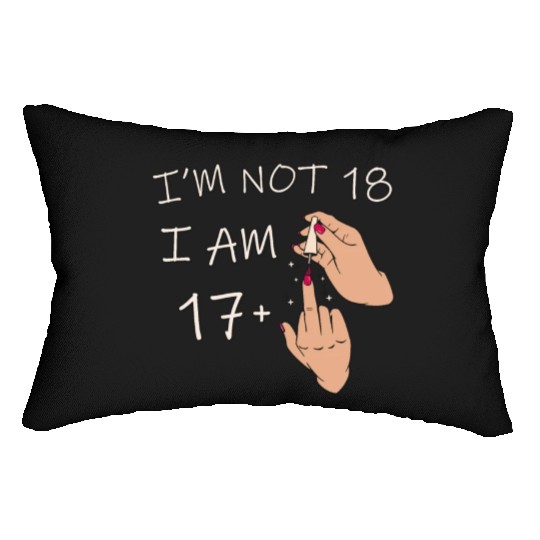 Im Not 18, I Am 17 Plus 1 Middle Finger, 18th Lumbar Pillows