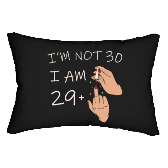 Im Not 30, I Am 29 Plus 1 Middle Finger, 30th Lumbar Pillows