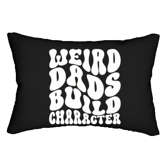 Weird Dads Build Character Funny Dad Lumbar Pillows