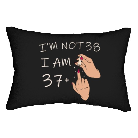 Im Not 38, I Am 37 Plus 1 Middle Finger, 38th Lumbar Pillows