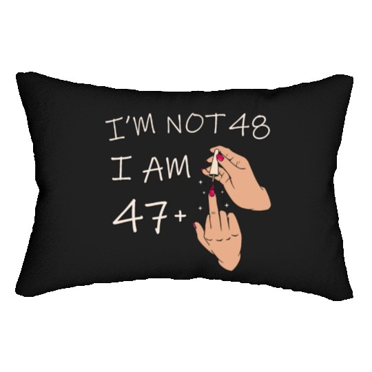Im Not 48, I Am 47 Plus 1 Middle Finger, 48th Lumbar Pillows