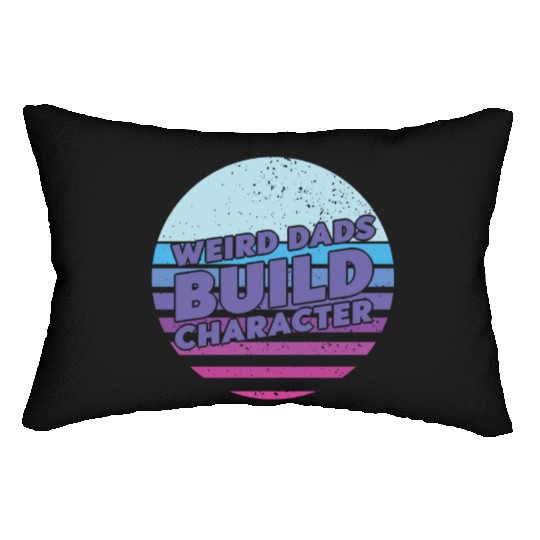 Weird Dads Build Character Funny Dad Lumbar Pillows