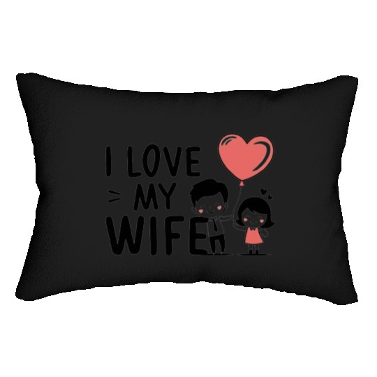 I Love my wife Lumbar Pillows