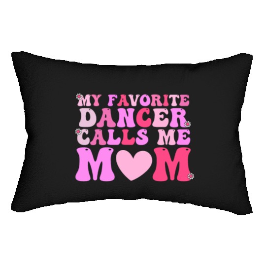 Dance Mom My Favorite Dancer Calls Me Mom Funny Mo Lumbar Pillows