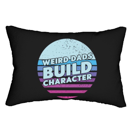 Weird Dads Build Character Funny Dad Lumbar Pillows
