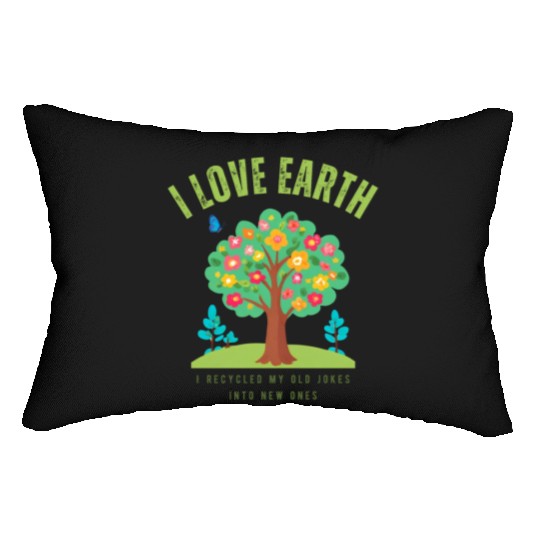 I love Earth I recycled my old jokes into new ones Lumbar Pillows