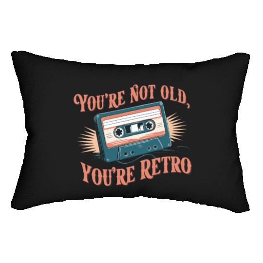 You're Not Old You're Retro Classic Cassette Tape Lumbar Pillows