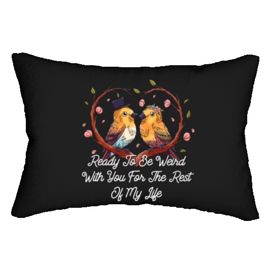 Ready To Be Weird With You Wedding Engagement Lumbar Pillows