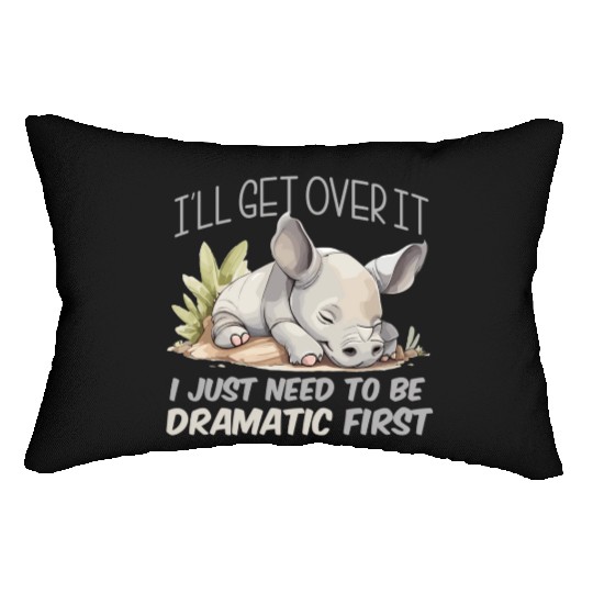 I'll Get Over It I Just Need To Be Dramatic First Lumbar Pillows
