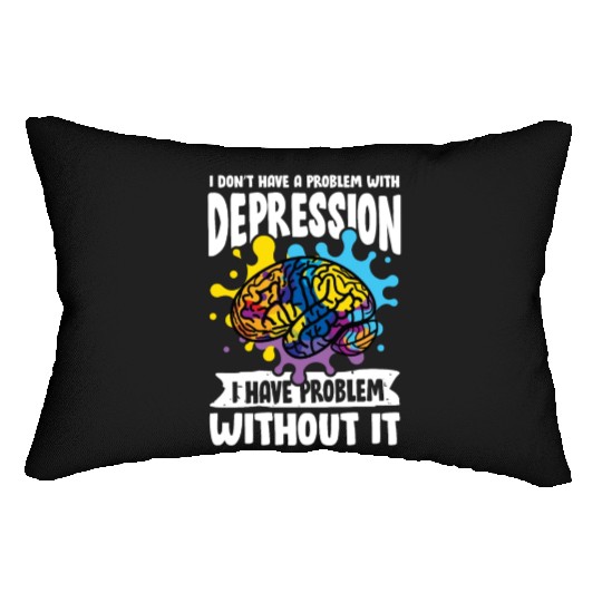 I don't have a problem with Depression Lumbar Pillows