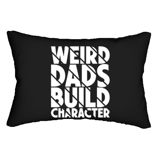 Weird Dads Build Character Funny Dad Lumbar Pillows