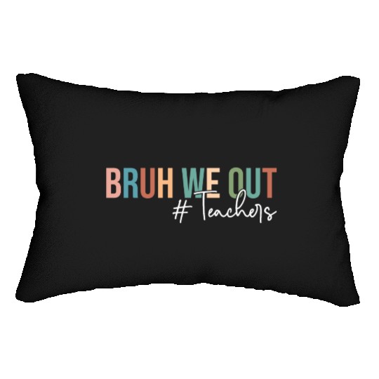Bruh We Out Teachers Last Day of School Lumbar Pillows