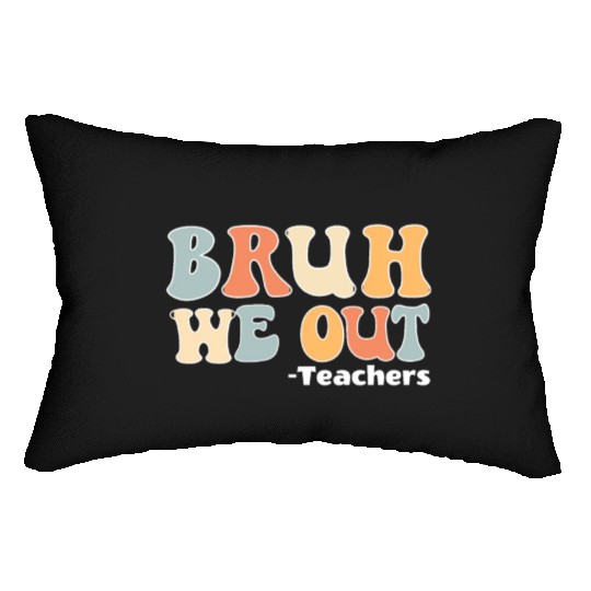 Bruh We Out Happy Last Day Of School Teacher Lumbar Pillows