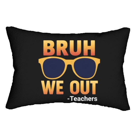 Bruh We Out Teachers Lumbar Pillows
