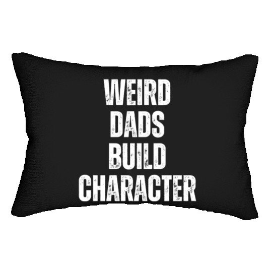 Weird Dads Build Character Funny Dad Lumbar Pillows