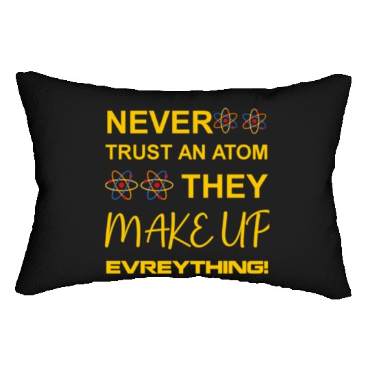 Never trust an atom, they make up everything Lumbar Pillows