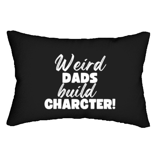 Weird Dads Build Character Funny Dad Lumbar Pillows