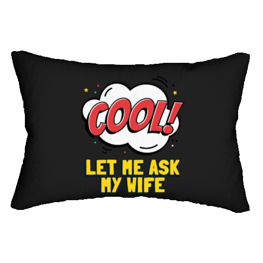 Let Me Ask My Wife Lumbar Pillows