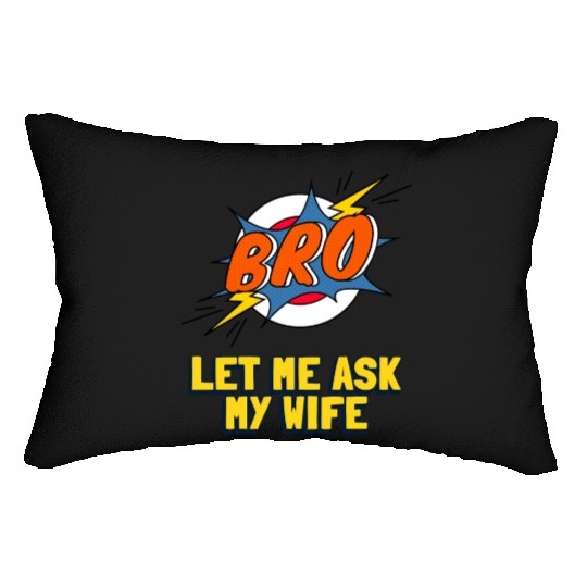 Let Me Ask My Wife Lumbar Pillows