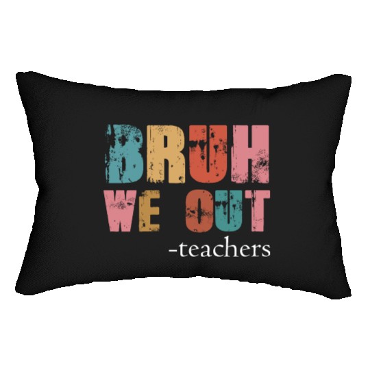 Bruh We Out Teachers Happy Last Day Of School Lumbar Pillows