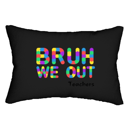 Bruh We Out Teachers Lumbar Pillows