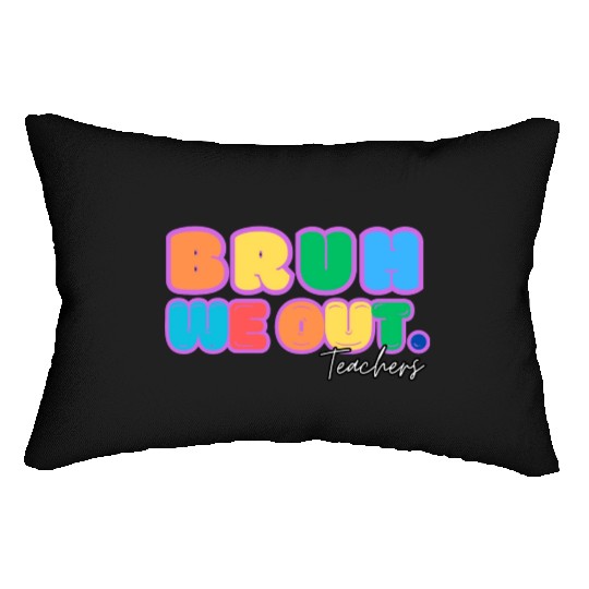 BRUH WE OUT TEACHERS Lumbar Pillows