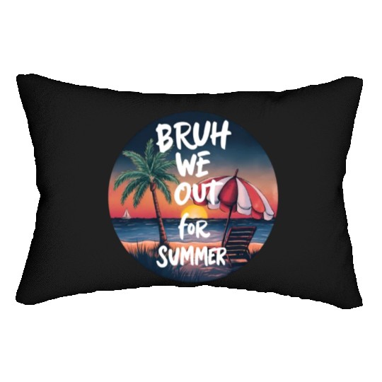 Bruh We Out For Beach end of school year teacher Lumbar Pillows