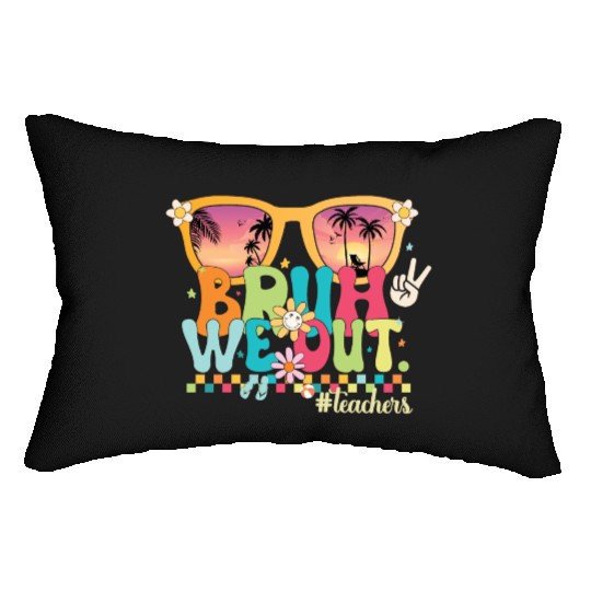 Funny Bruh We Out Teachers Last Day of School 2024 Lumbar Pillows