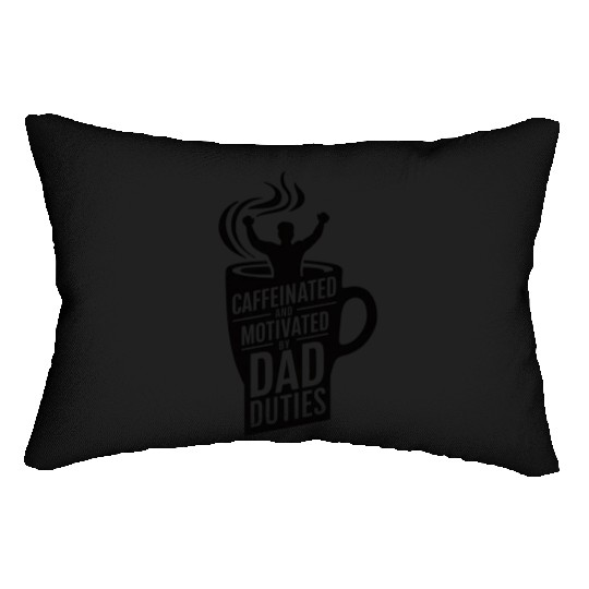 Caffeinated and Motivated by Dad Duties Lumbar Pillows