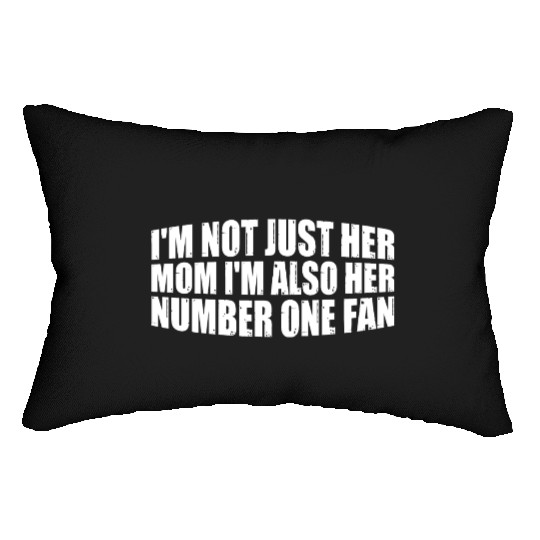 I'm Not Just Her Mom I'm Also Her Number One Fan 4 Lumbar Pillows
