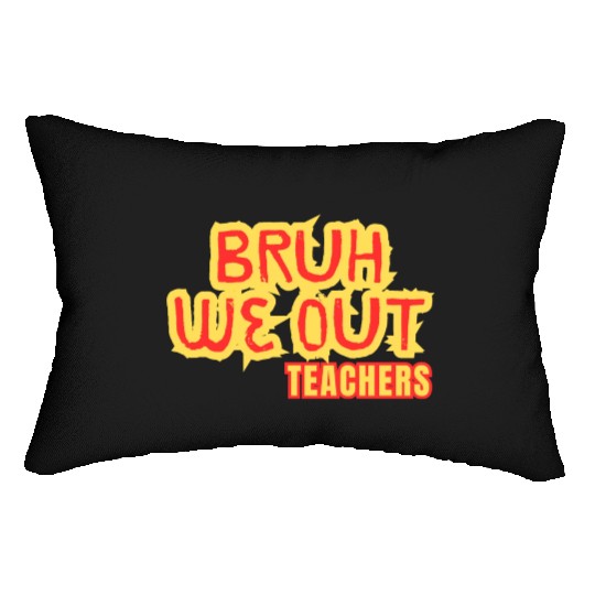 BRUH WE OUT TEACHERS Lumbar Pillows WOMEN FUNNY CUT