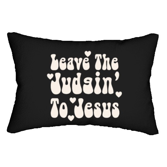 Leave The Judgin' To Jesus Lumbar Pillows