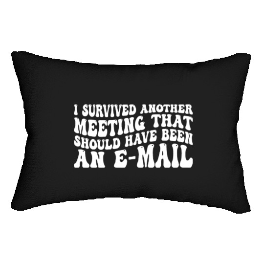 I Survived Another Meeting 83 Lumbar Pillows
