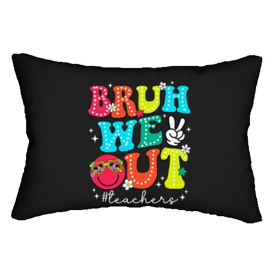 Bruh We Out Teachers End Of School Year Teacher Lumbar Pillows