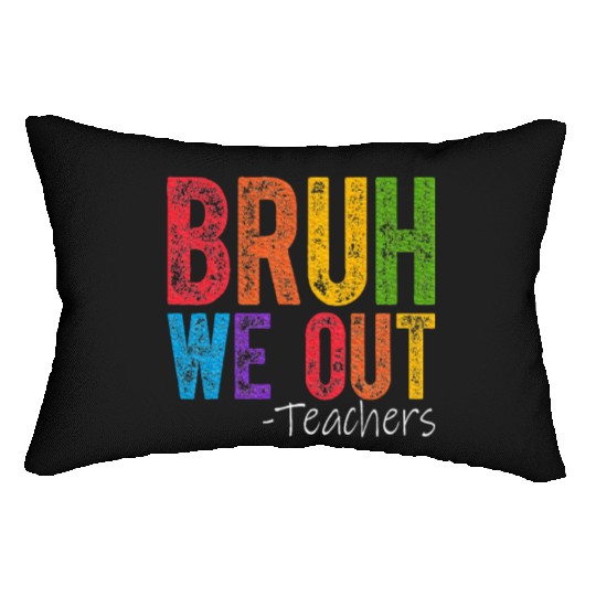 Bruh We Out Teachers End Of School Year Teacher Lumbar Pillows